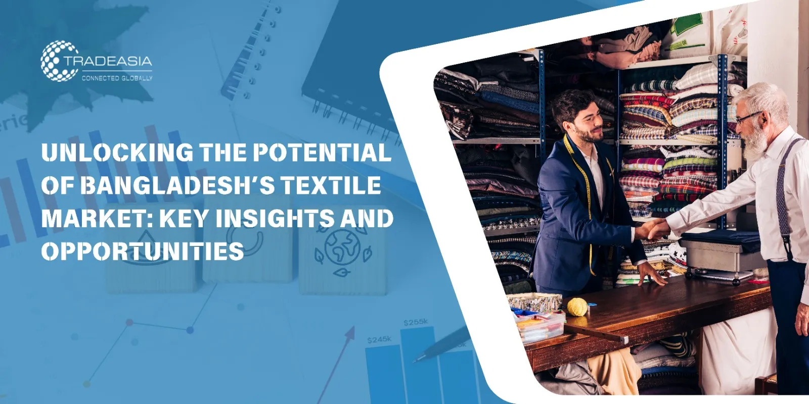 Unlocking the Potential of Bangladesh's Textile Market Key Insights and Opportunities