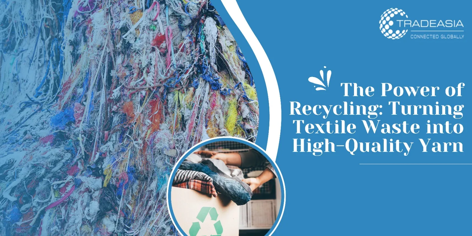 The Power of Recycling Turning Textile Waste into High-Quality Yarn